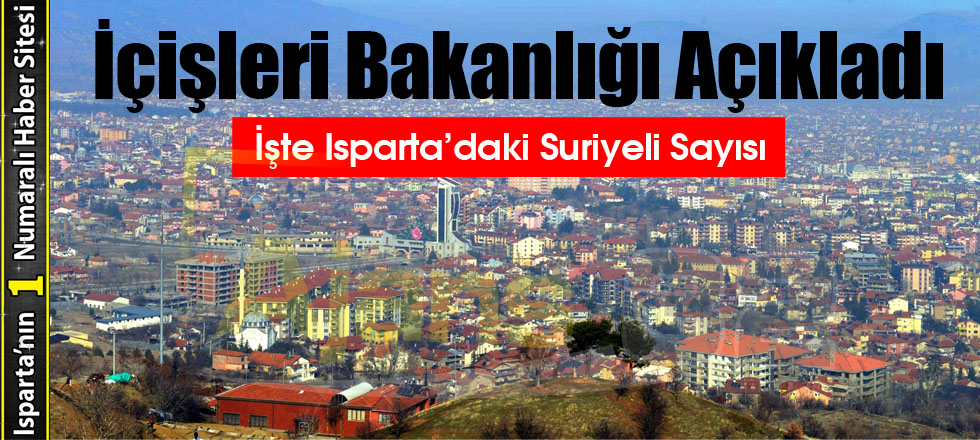 İşte Isparta’daki Suriyeli Sayısı