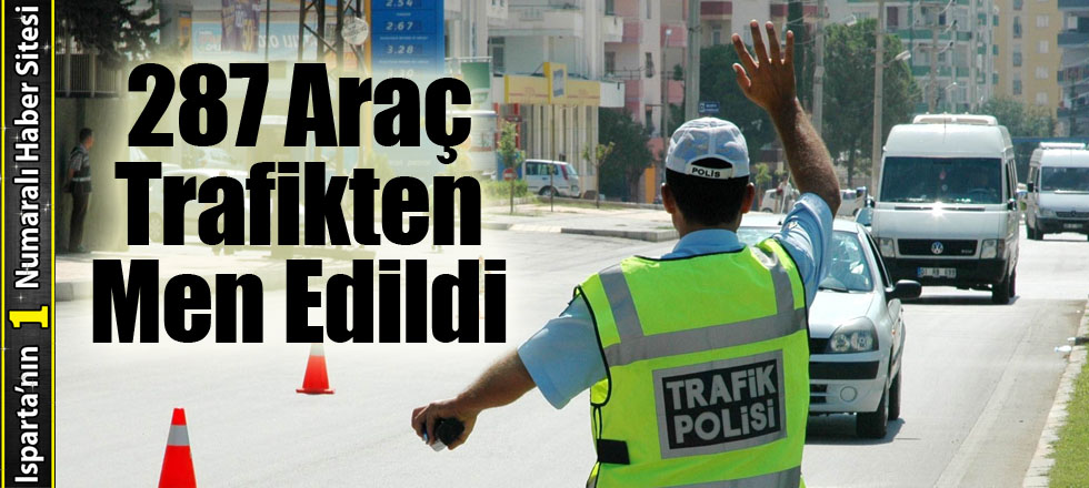 1 Ayda 287 Araç Trafikten Men Edildi