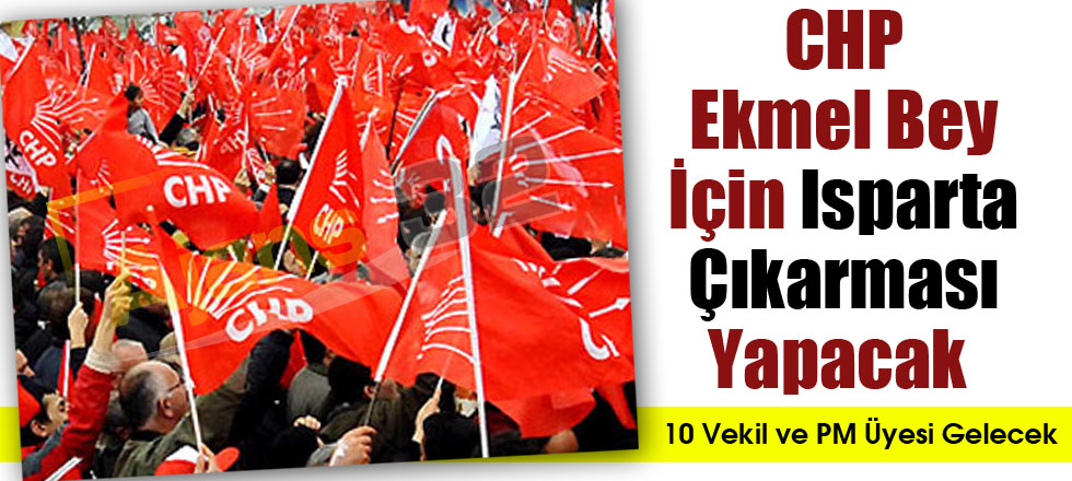 CHP Ekmel Bey İçin Isparta Çıkarması Yapacak