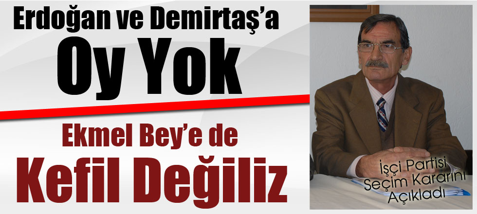 Erdoğan ve Demirtaş’a Oy Yok Ekmel Bey’e de Kefil Değiliz