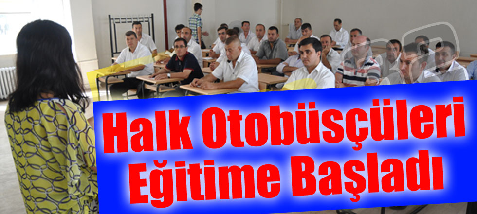 Halk Otobüsçüleri Eğitime Başladı