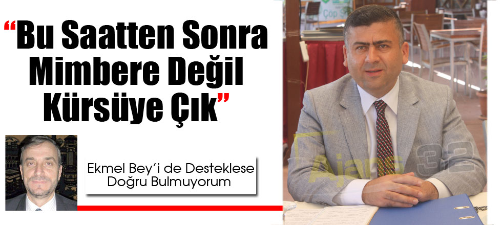 Bu Saatten Sonra Mimbere Değil Kürsüye Çık!