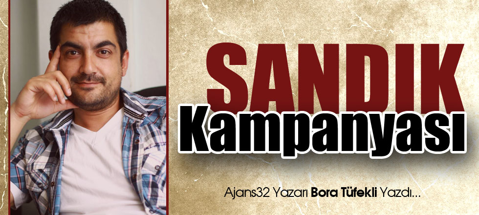 Bora Tüfekli Yazdı: Sandık Kampanyası...