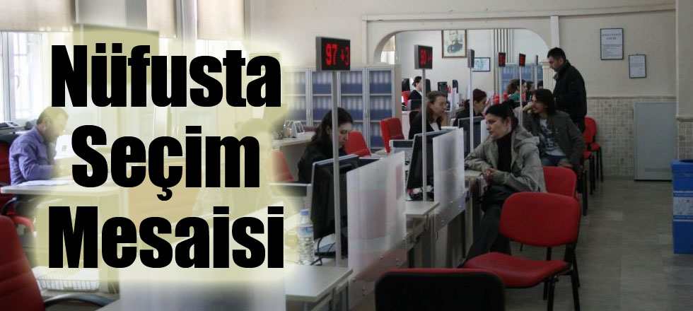 Nüfusta Seçim Mesaisi