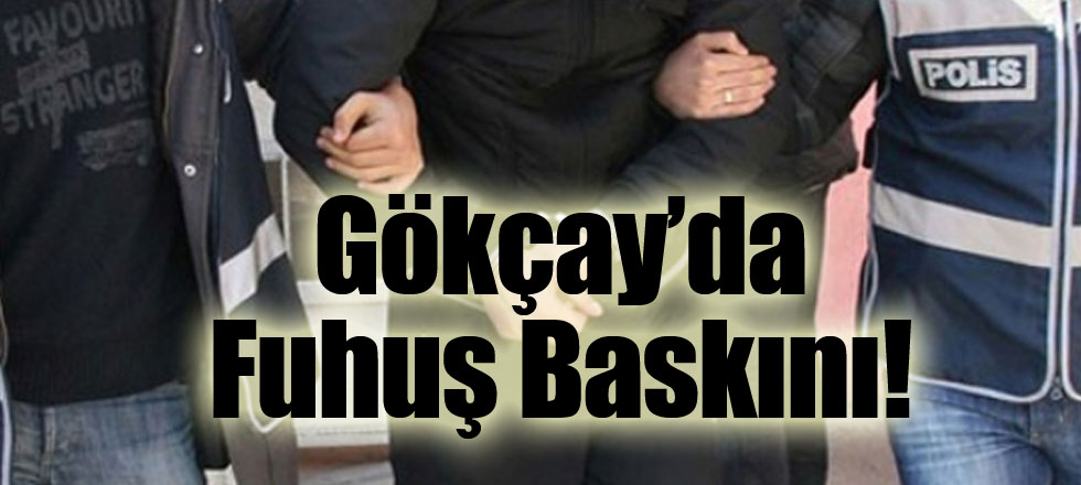 Gökçay’da Fuhuş Baskını!