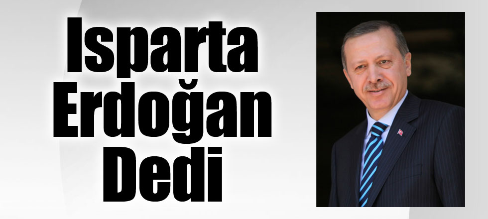 Isparta Erdoğan Dedi