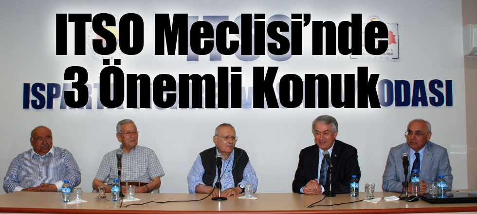 ITSO Meclisi’nde 3 Önemli Konuk