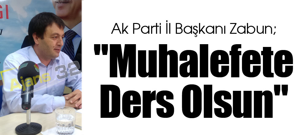 Zabun; "Muhalefete Ders Olsun"