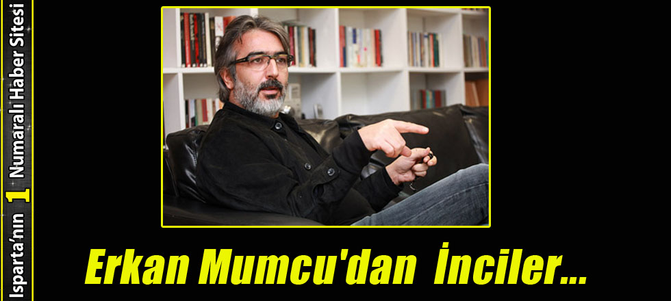 Erkan Mumcu'dan  İnciler...