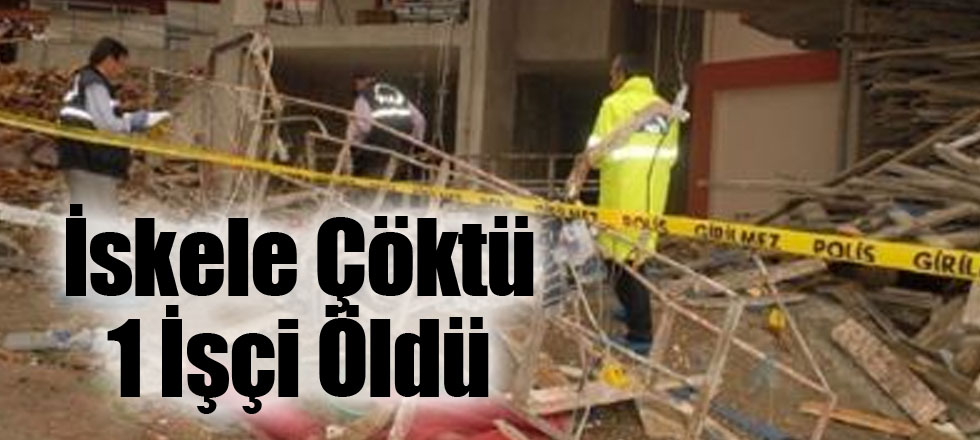 İskele Çöktü 1 İşçi Öldü