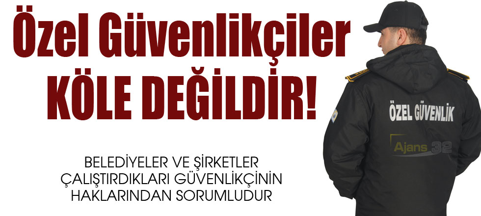 Özel Güvenlikçiler Köle Değildir