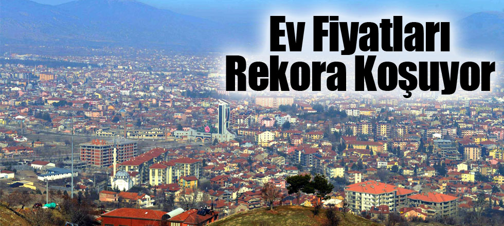 Ev Fiyatları Rekora Koşuyor