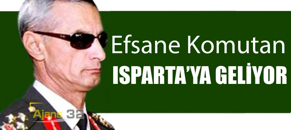 Efsane Komutan Isparta'ya Geliyor!