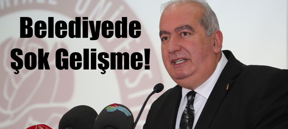 Belediyede Şok Gelişme!