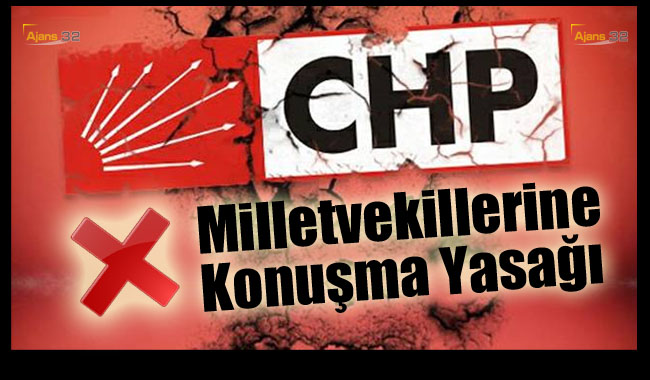 CHP'li Vekillere Konuşma Yasağı