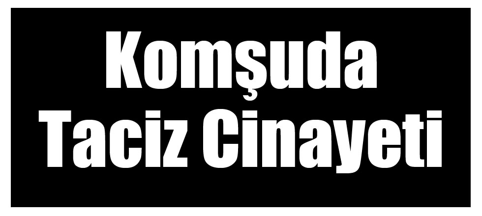 Komşuda Taciz Cinayeti