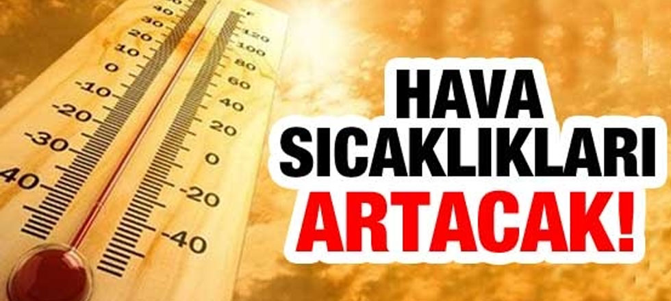 Hava Sıcaklıkları Artaracak!