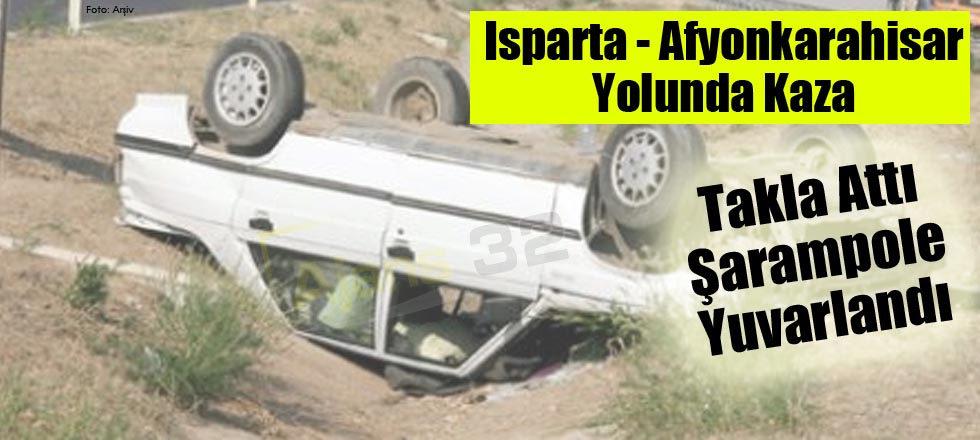 Isparta - Afyonkarahisar Yolunda Kaza