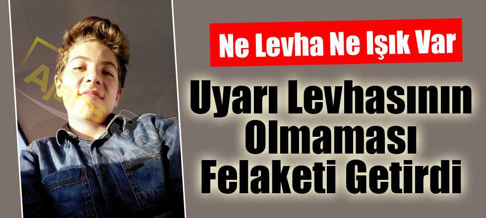 Uyarı Levhasının Olmaması Felaketi Getirdi