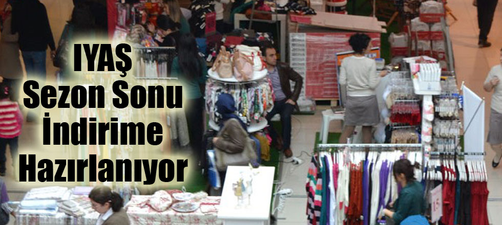 IYAŞ Sezon Sonu İndirime Hazırlanıyor