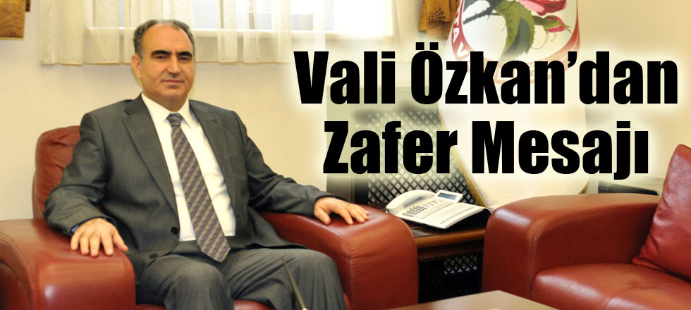 Vali Özkan’dan Zafer Mesajı