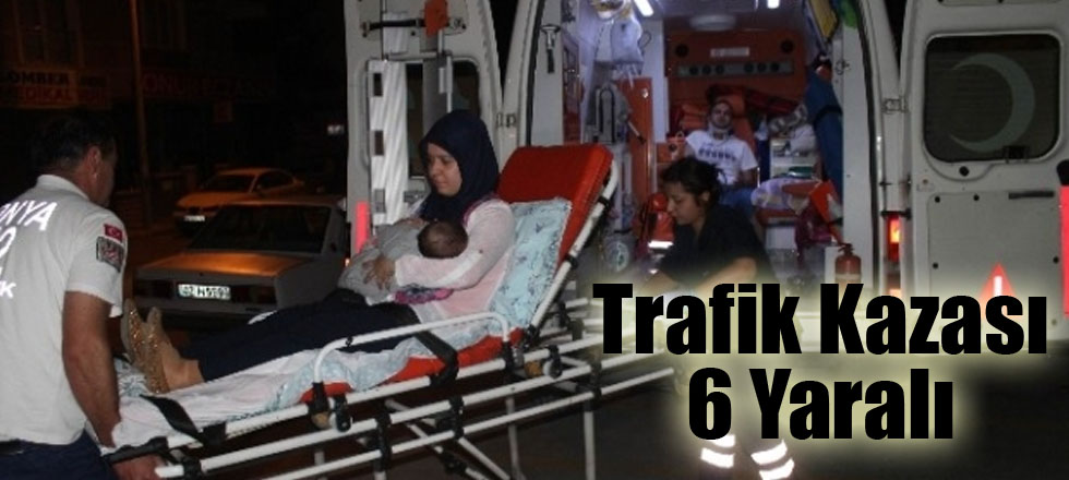 Trafik Kazası 6 Yaralı