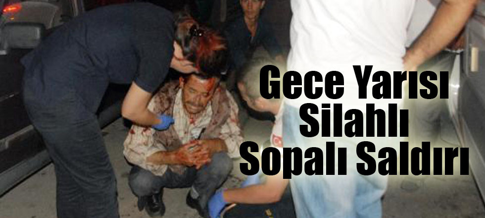 Gece Yarısı Silahlı Sopalı Saldırı