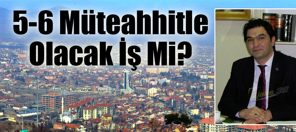 5-6 Müteahhitle Olacak İş Mi?