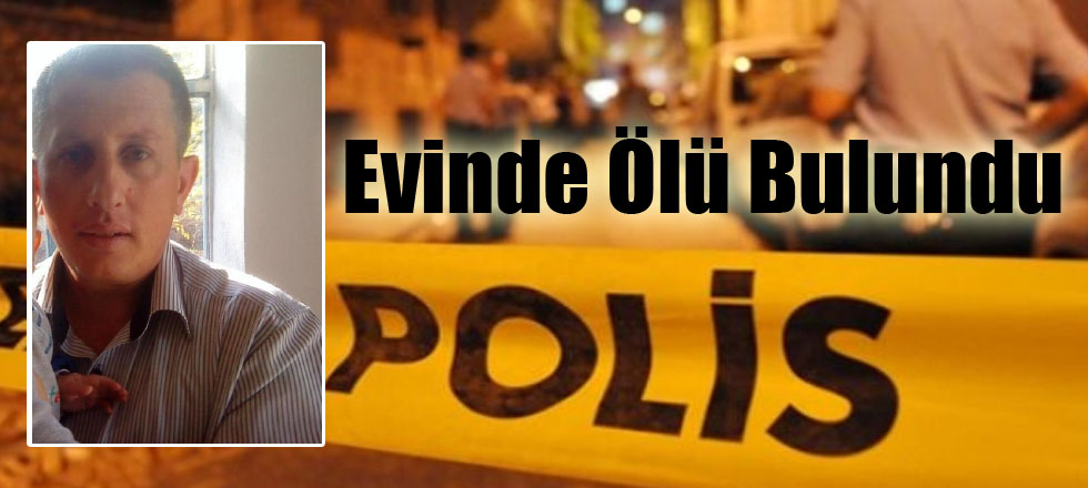 Evinde Ölü Bulundu