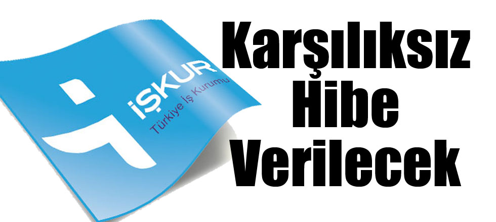 Karşılıksız Hibe Verilecek