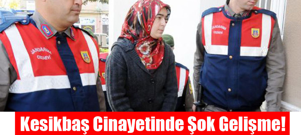 Kesikbaş Cinayetinde Şok Gelişme!