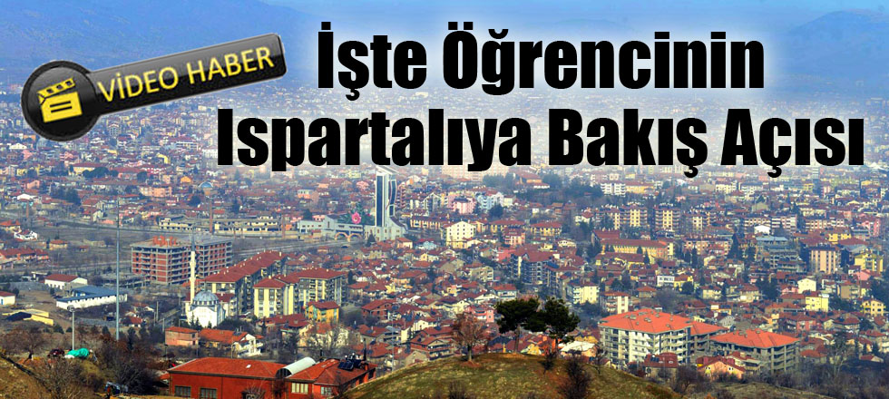 İşte Öğrencinin Ispartalıya Bakış Açısı