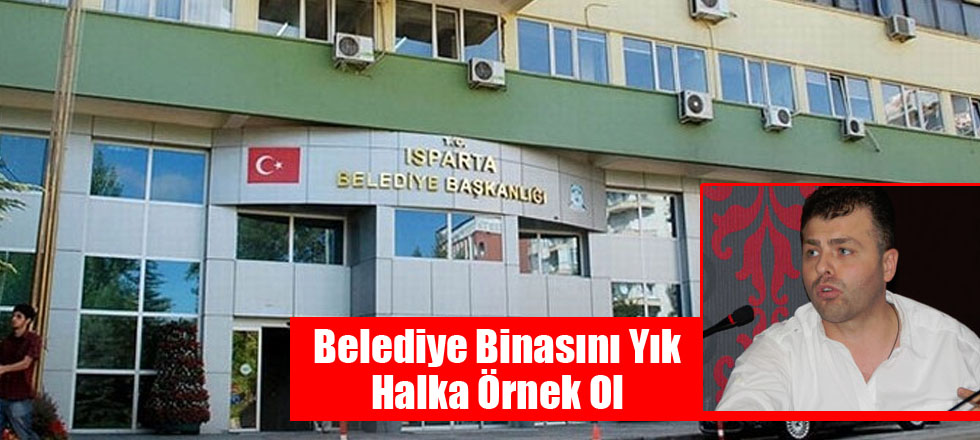 Belediye Binasını Yık Halka Örnek Ol