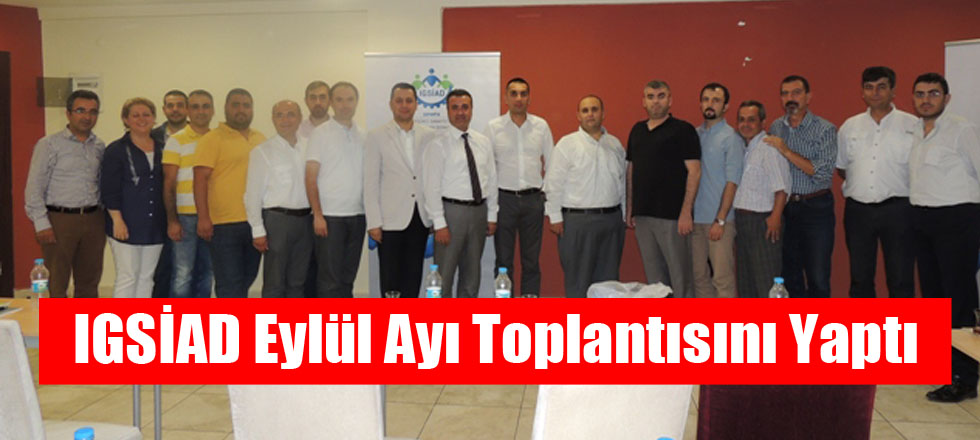 IGSİAD Eylül Ayı Toplantısını Yaptı