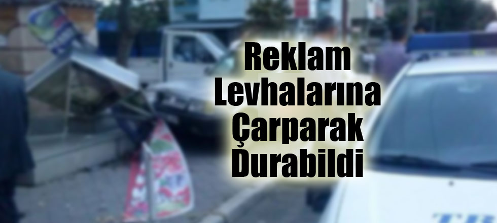 Reklam Levhalarına Çarparak Durabildi