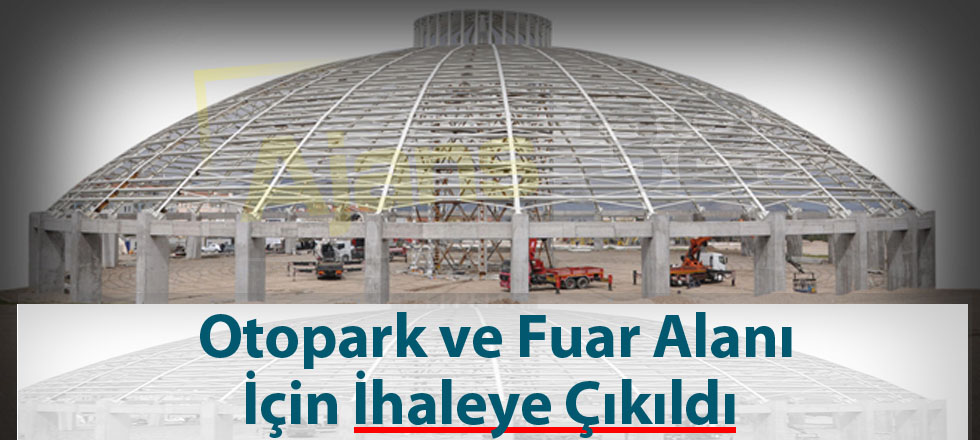 Otopark ve Fuar Alanı İçin İhaleye Çıkıldı