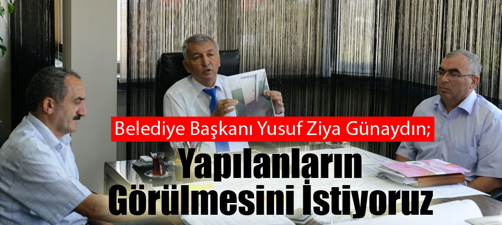 Yapılanların Görülmesini İstiyoruz