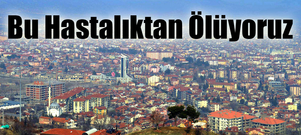 Isparta'da En Çok Bu Hastalıktan Ölüyoruz