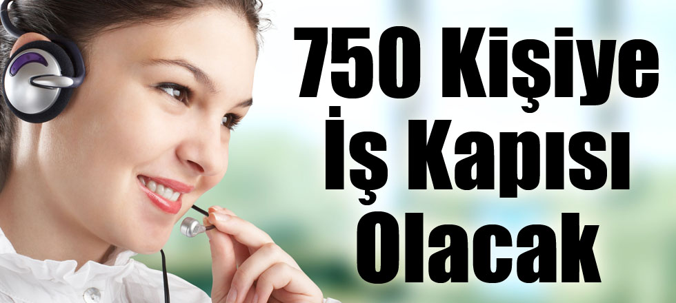 750 Kişiye İş Kapısı Olacak