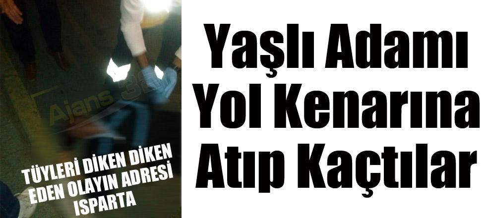 Yaşlı Adamı Yol Kenarına Atıp Kaçtılar