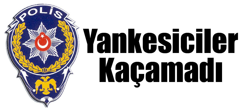 Yankesiciler Kaçamadı