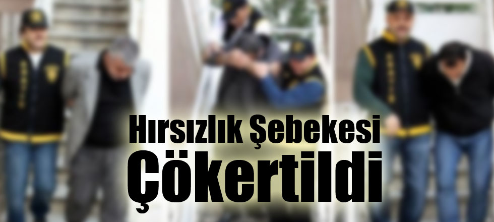 Hırsızlık Şebekesi Çökertildi