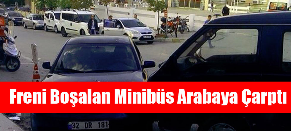 Freni Boşalan Minibüs Arabaya Çarptı