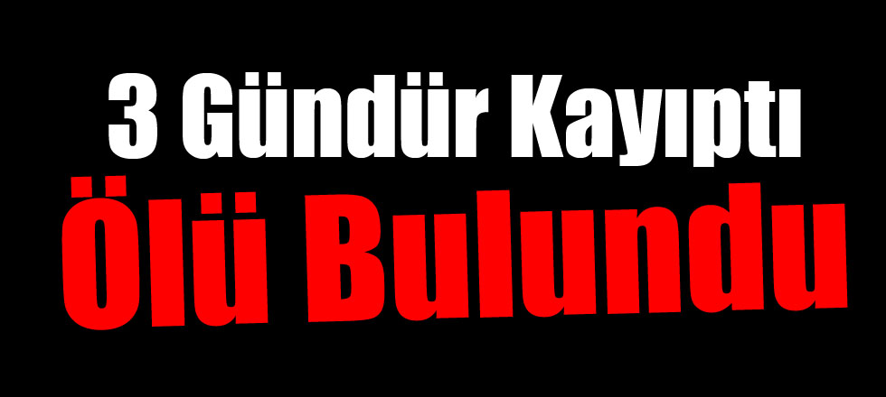 3 Gündür Kayıptı Evinde Ölü Bulundu