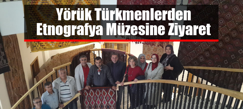 Yörük Türkmenlerden Etnografya Müzesine Ziyaret