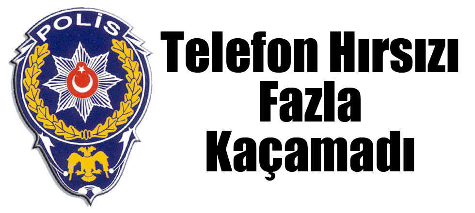 Telefon Hırsızı Fazla Kaçamadı