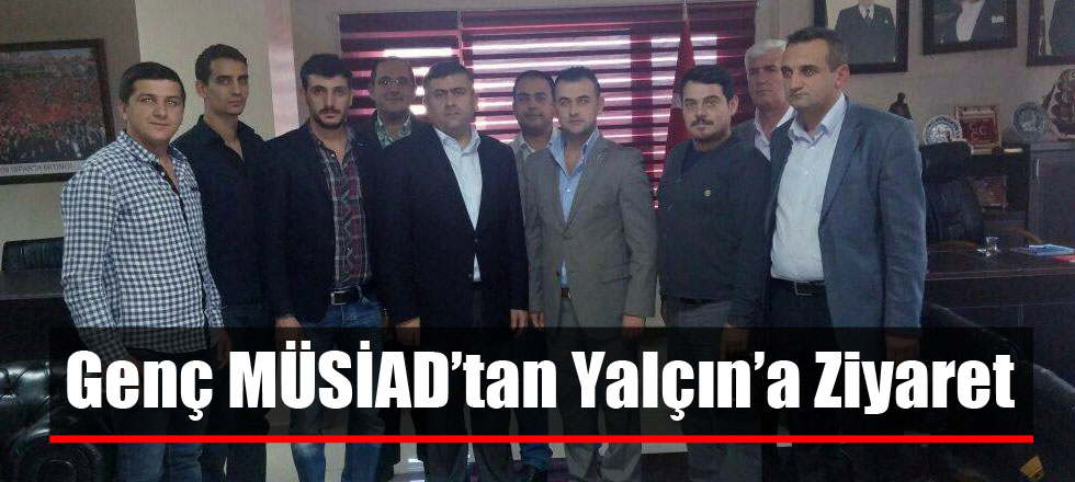 Genç MÜSİAD’tan Yalçın’a Ziyaret