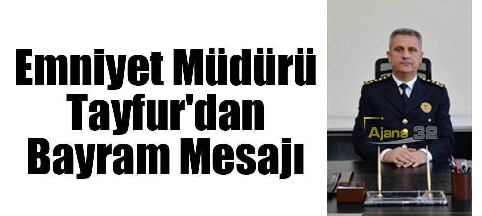 Emniyet Müdürü Tayfur'dan Bayram Mesajı