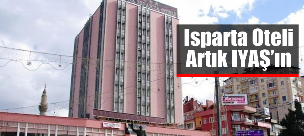 Isparta Oteli Artık IYAŞ’ın