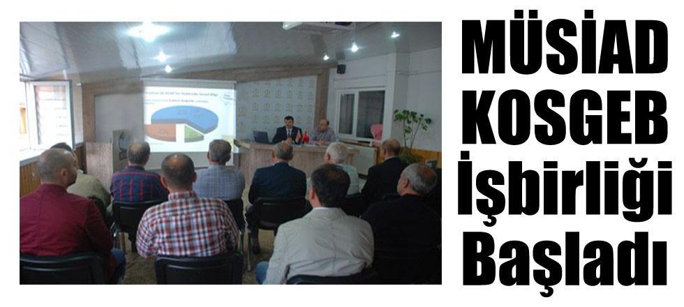 MÜSİAD KOSGEB İşbirliği Başladı